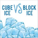 Cube Ice vs. Block Ice